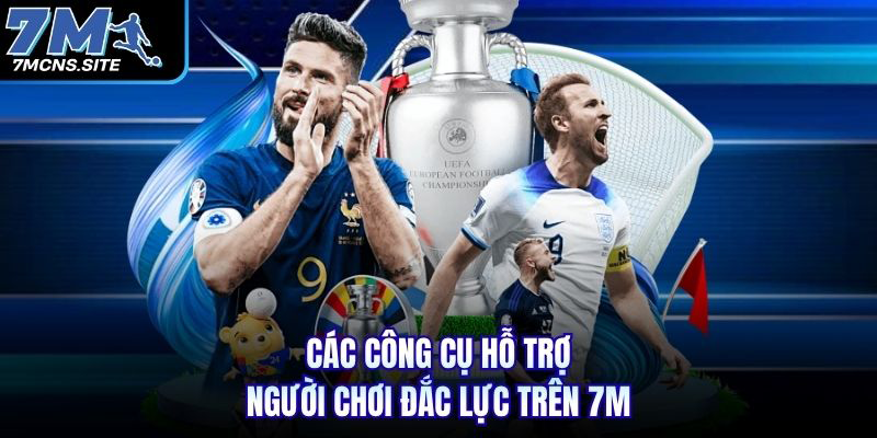 Các công cụ hỗ trợ người chơi đắc lực trên 7M