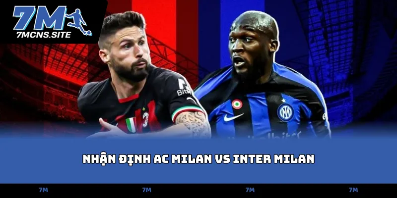 Nhận định AC Milan vs Inter Milan