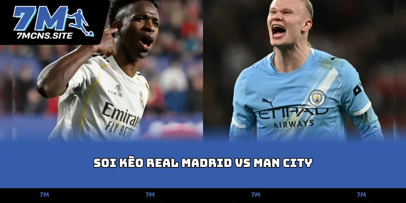 Soi kèo Real Madrid vs Man City